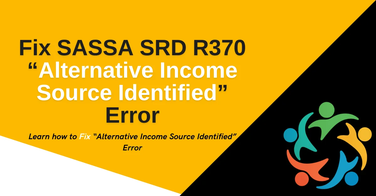 Fix SASSA SRD R370 “Alternative Income Source Identified” Error