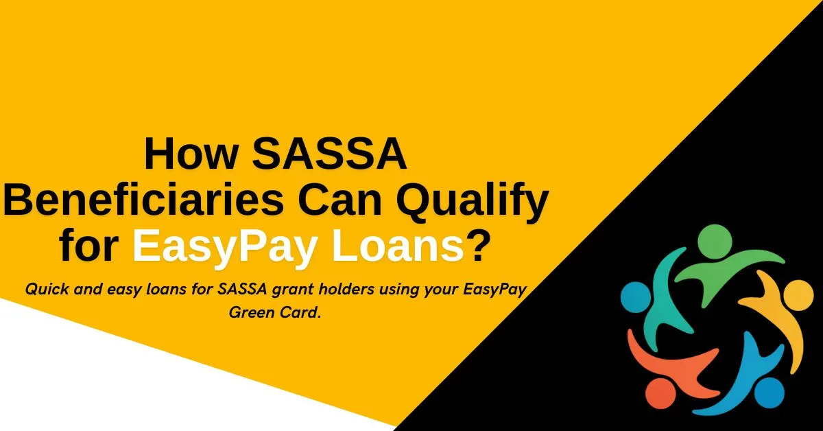 How SASSA Beneficiaries Can Qualify for EasyPay Loans?