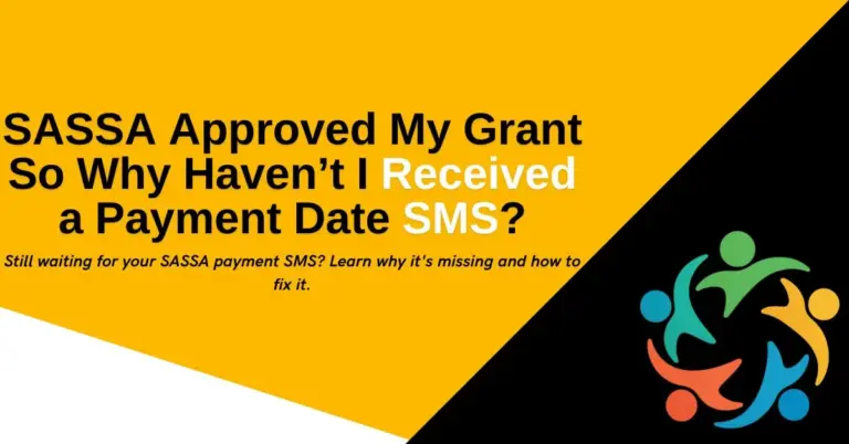 SASSA Approved My Grant So Why Haven’t I Received a Payment Date SMS?